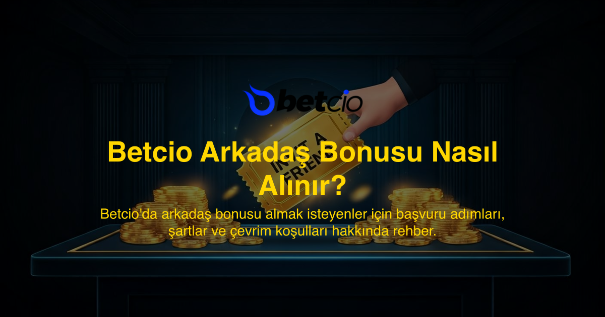 Betcio Arkadaş Bonusu Nasıl Alınır?