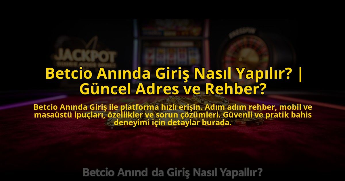 Betcio-Aninda-Giris-Nasil-Yapilir-Guncel-Adres-ve-Rehber-overlay-1769827781.jpg