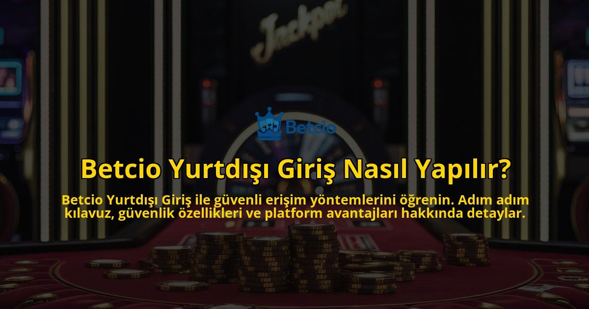 Betcio-Yurtdisi-Giris-Nasil-Yapilir-overlay-1769254482.jpg