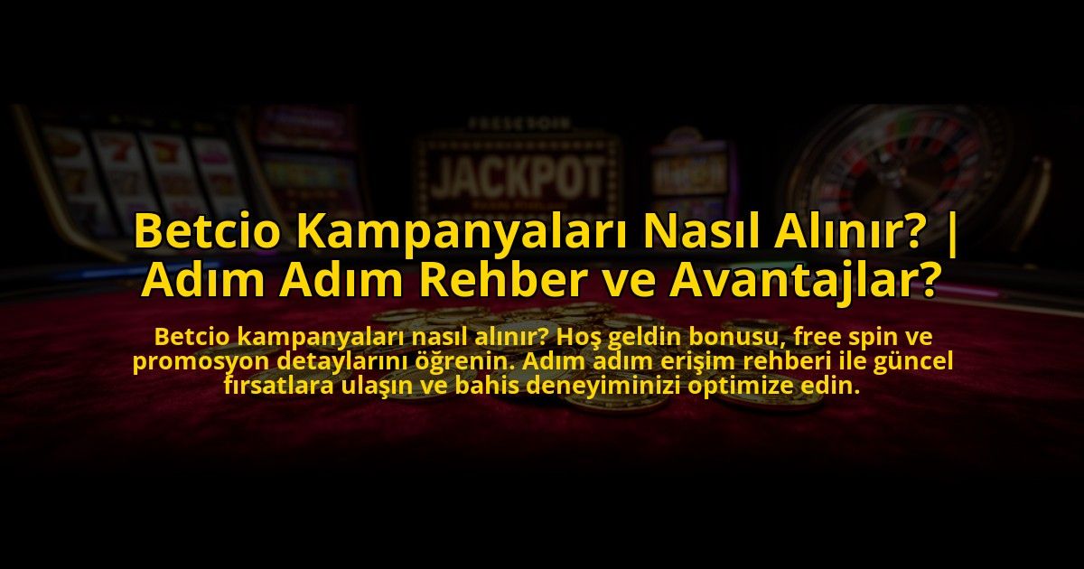 Betcio-Kampanyalari-Nasil-Alinir-Adim-Adim-Rehber-ve-Avantajlar-overlay-1773593953.jpg