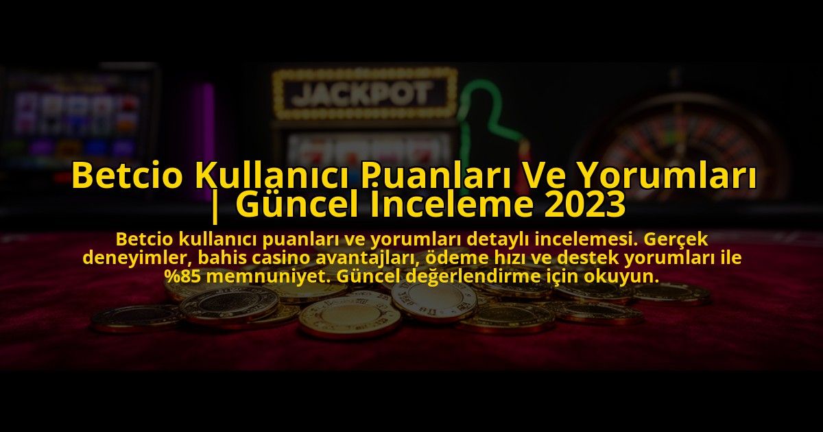 Betcio-Kullanici-Puanlari-Ve-Yorumlari-Guncel-Inceleme-2023-overlay-1773085598.jpg