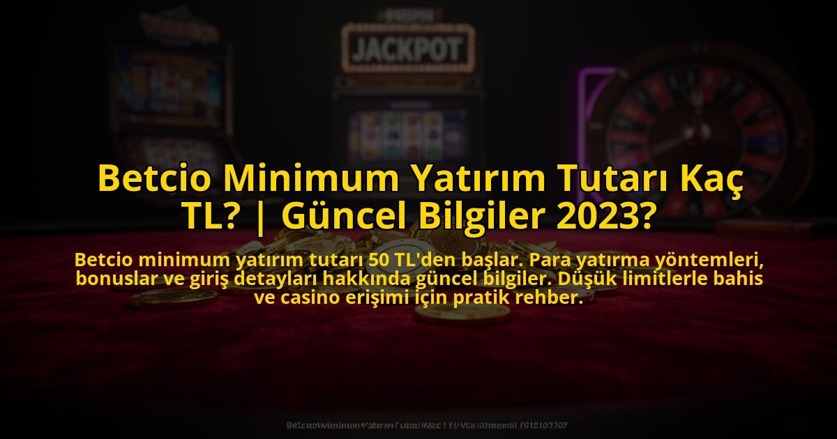 Betcio-Minimum-Yatirim-Tutari-Kac-TL-Guncel-Bilgiler-2023-overlay-1772884889.jpg
