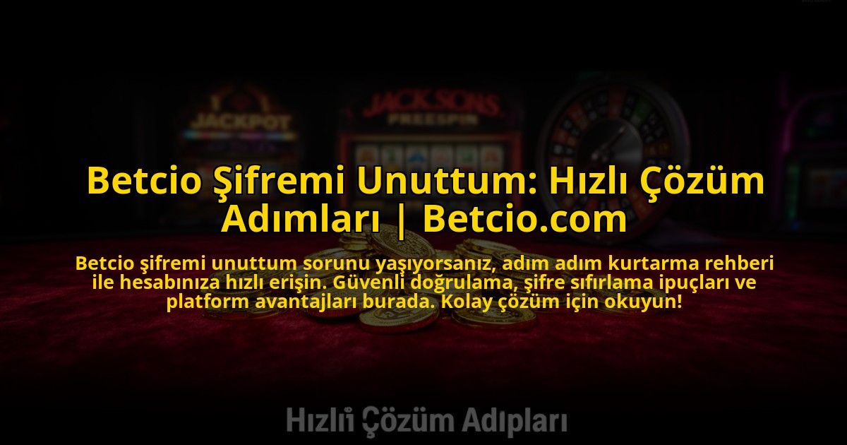 Betcio-Sifremi-Unuttum-Hizli-Cozum-Adimlari-Betciocom-overlay-1776021967.jpg